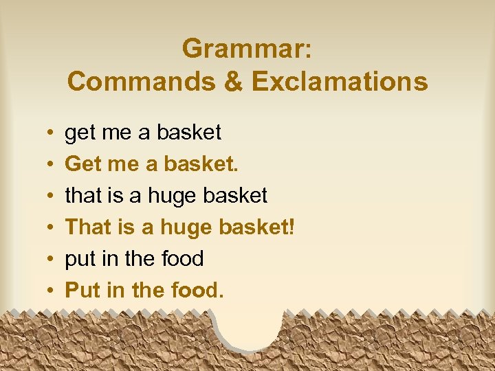 Grammar: Commands & Exclamations • • • get me a basket Get me a