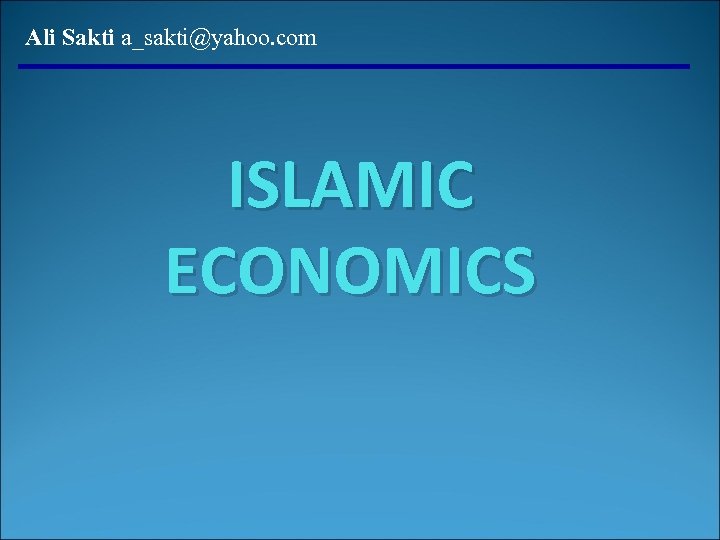 Ali Sakti a_sakti@yahoo. com ISLAMIC ECONOMICS 