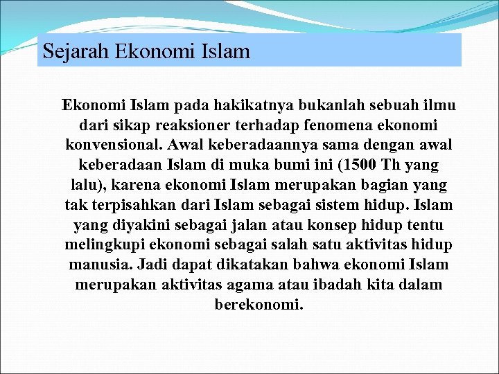Sejarah Ekonomi Islam pada hakikatnya bukanlah sebuah ilmu dari sikap reaksioner terhadap fenomena ekonomi