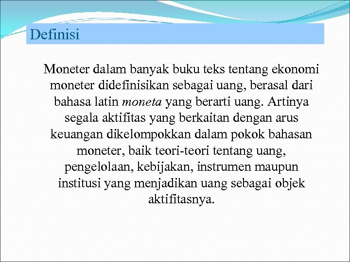 Definisi Moneter dalam banyak buku teks tentang ekonomi moneter didefinisikan sebagai uang, berasal dari