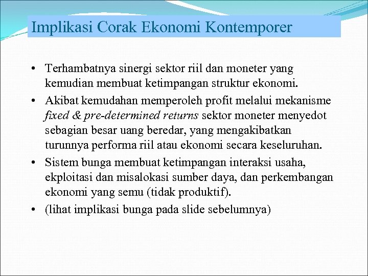 Implikasi Corak Ekonomi Kontemporer • Terhambatnya sinergi sektor riil dan moneter yang kemudian membuat