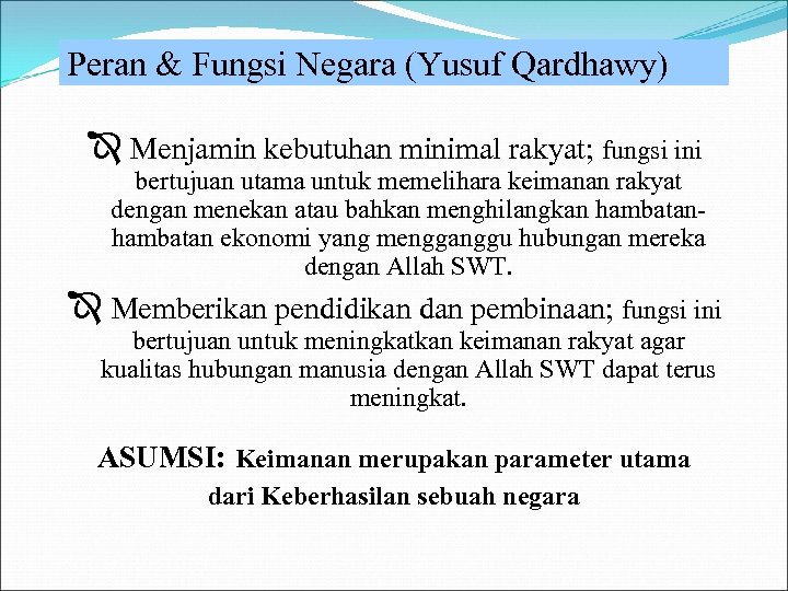 Peran & Fungsi Negara (Yusuf Qardhawy) Î Menjamin kebutuhan minimal rakyat; fungsi ini bertujuan