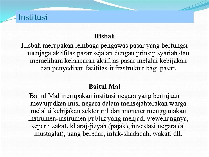 Institusi Hisbah merupakan lembaga pengawas pasar yang berfungsi menjaga aktifitas pasar sejalan dengan prinsip