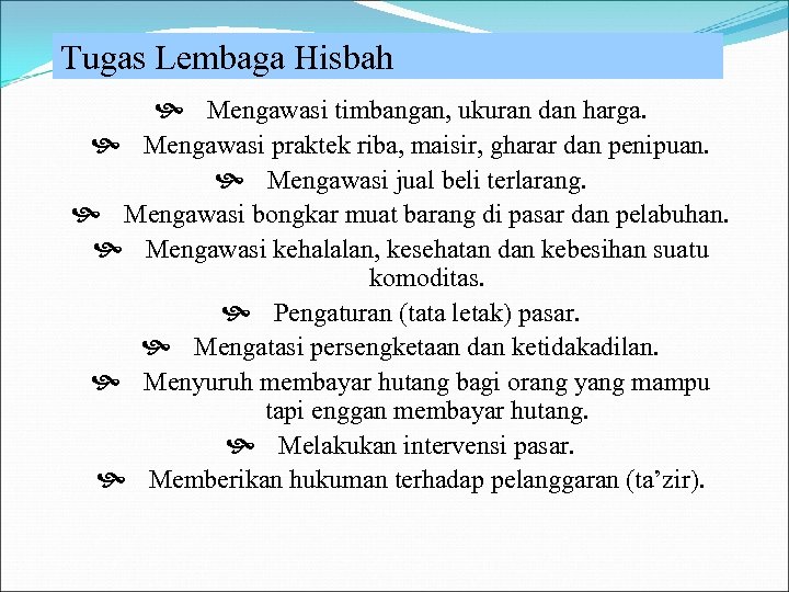 Tugas Lembaga Hisbah Mengawasi timbangan, ukuran dan harga. Mengawasi praktek riba, maisir, gharar dan