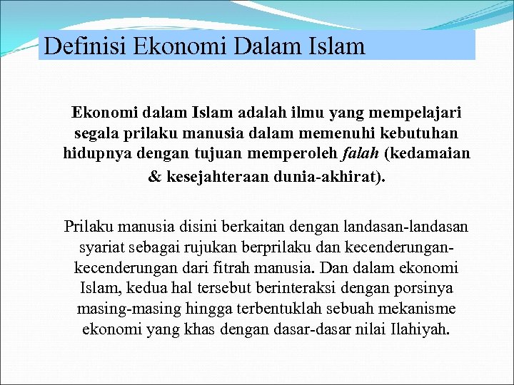 Definisi Ekonomi Dalam Islam Ekonomi dalam Islam adalah ilmu yang mempelajari segala prilaku manusia