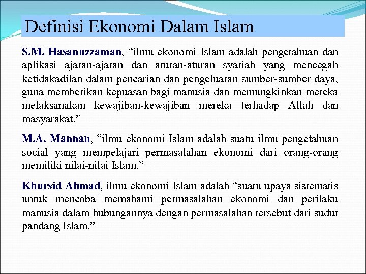 Definisi Ekonomi Dalam Islam S. M. Hasanuzzaman, “ilmu ekonomi Islam adalah pengetahuan dan aplikasi