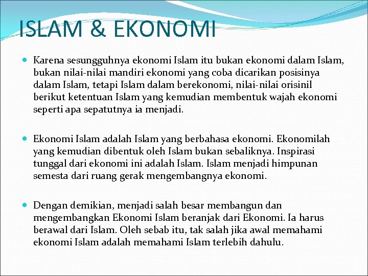ISLAM & EKONOMI Karena sesungguhnya ekonomi Islam itu bukan ekonomi dalam Islam, bukan nilai-nilai
