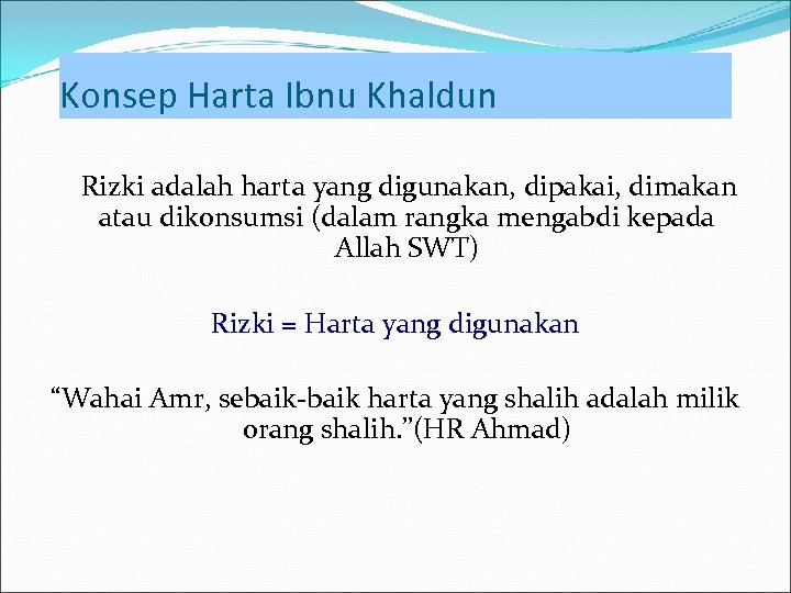 Konsep Harta Ibnu Khaldun Rizki adalah harta yang digunakan, dipakai, dimakan atau dikonsumsi (dalam