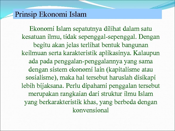 Prinsip Ekonomi Islam sepatutnya dilihat dalam satu kesatuan ilmu, tidak sepenggal-sepenggal. Dengan begitu akan