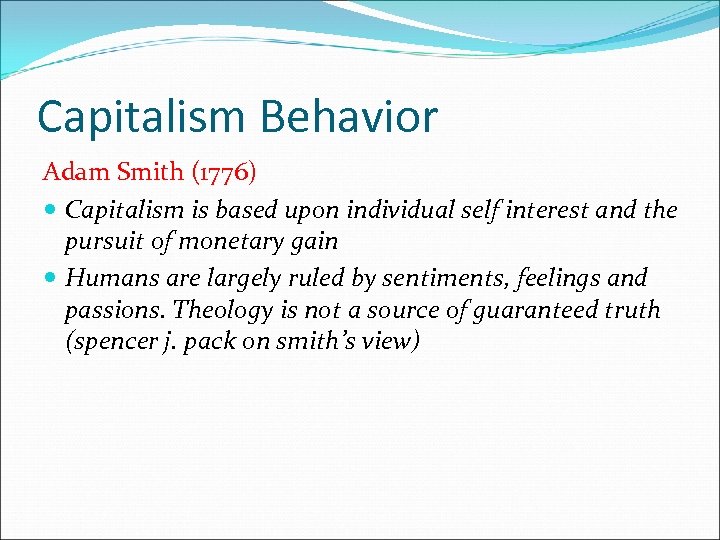Capitalism Behavior Adam Smith (1776) Capitalism is based upon individual self interest and the
