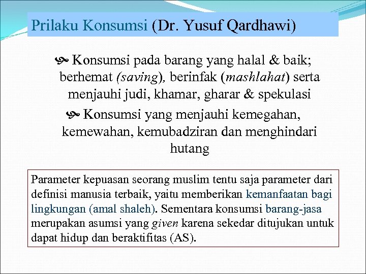 Prilaku Konsumsi (Dr. Yusuf Qardhawi) Konsumsi pada barang yang halal & baik; berhemat (saving),