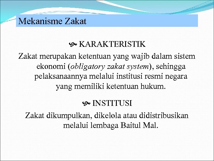 Mekanisme Zakat KARAKTERISTIK Zakat merupakan ketentuan yang wajib dalam sistem ekonomi (obligatory zakat system),