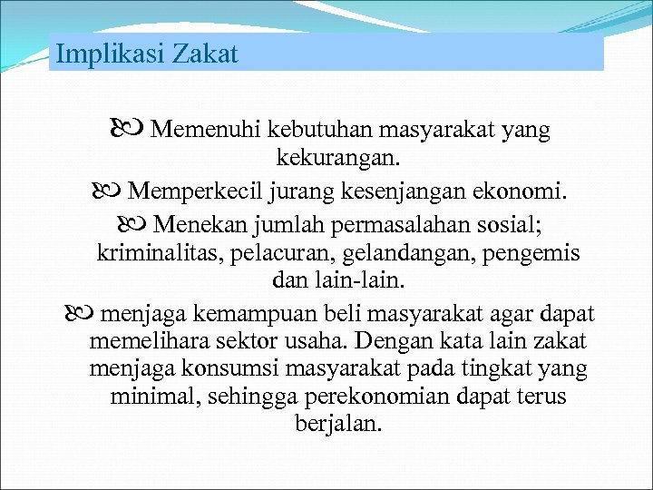 Implikasi Zakat Memenuhi kebutuhan masyarakat yang kekurangan. Memperkecil jurang kesenjangan ekonomi. Menekan jumlah permasalahan