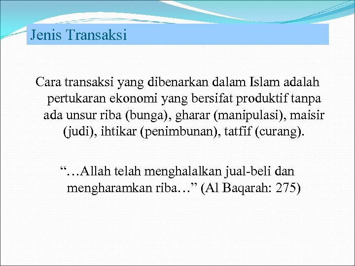 Jenis Transaksi Cara transaksi yang dibenarkan dalam Islam adalah pertukaran ekonomi yang bersifat produktif
