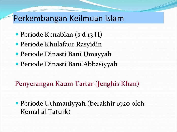 Perkembangan Keilmuan Islam Periode Kenabian (s. d 13 H) Periode Khulafaur Rasyidin Periode Dinasti