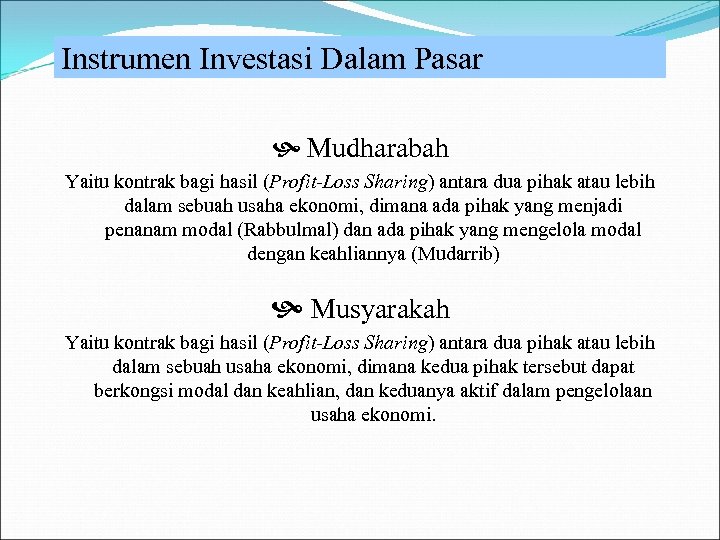 Instrumen Investasi Dalam Pasar Mudharabah Yaitu kontrak bagi hasil (Profit-Loss Sharing) antara dua pihak