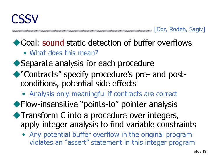 CSSV [Dor, Rodeh, Sagiv] u. Goal: sound static detection of buffer overflows • What
