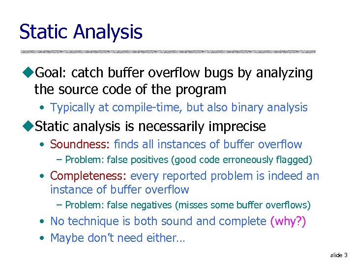 Static Analysis u. Goal: catch buffer overflow bugs by analyzing the source code of