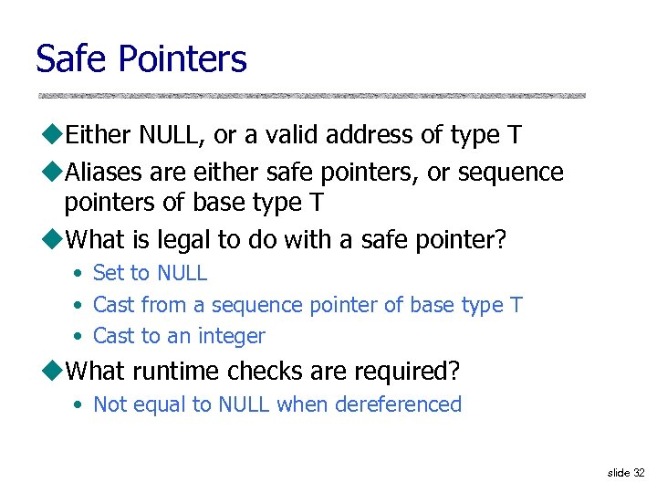 Safe Pointers u. Either NULL, or a valid address of type T u. Aliases