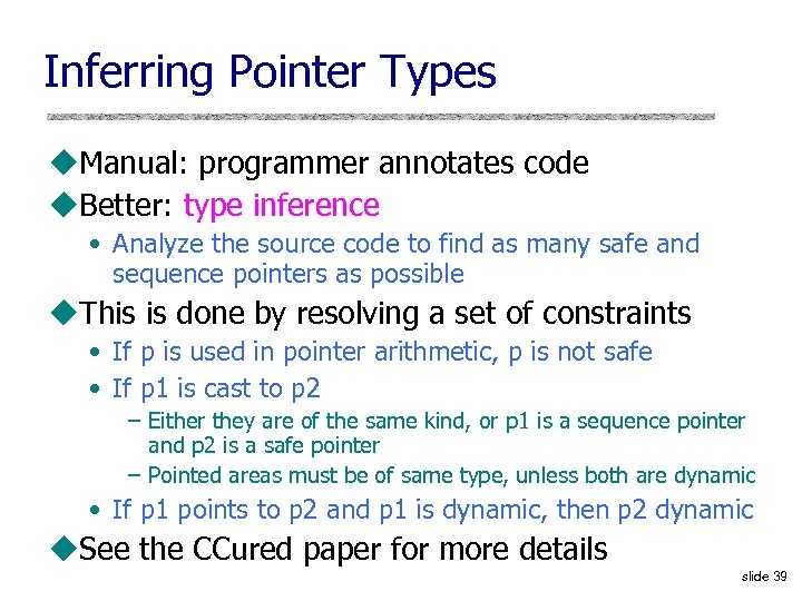 Inferring Pointer Types u. Manual: programmer annotates code u. Better: type inference • Analyze