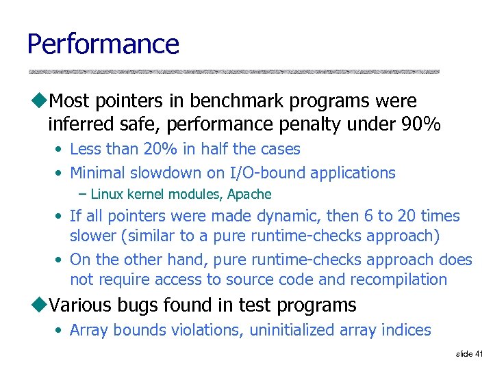 Performance u. Most pointers in benchmark programs were inferred safe, performance penalty under 90%