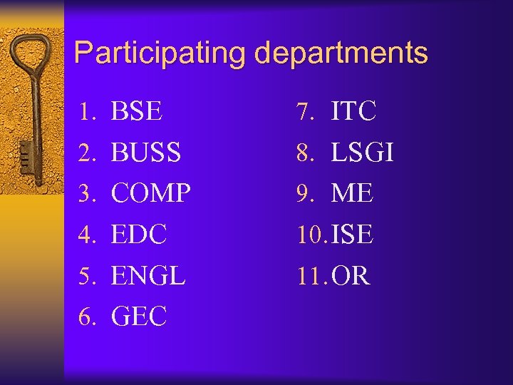 Participating departments 1. BSE 7. ITC 2. BUSS 8. LSGI 3. COMP 9. ME