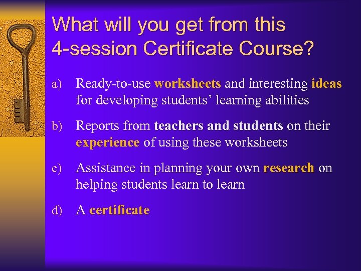 What will you get from this 4 -session Certificate Course? a) Ready-to-use worksheets and