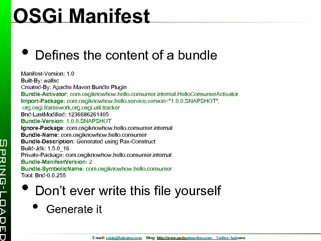 OSGi Manifest • Defines the content of a bundle Manifest-Version: 1. 0 Built-By: wallsc