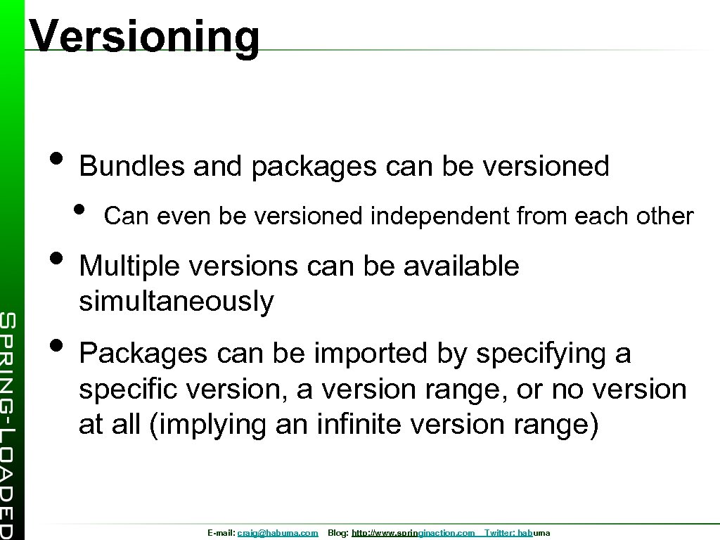 Versioning • Bundles and packages can be versioned • Can even be versioned independent