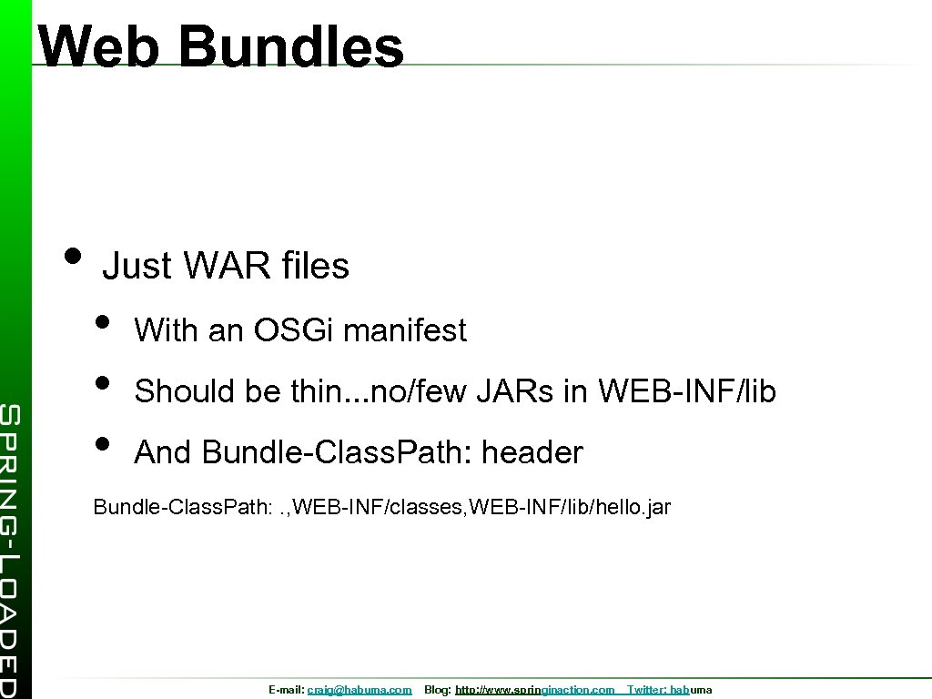 Web Bundles • Just WAR files • • • With an OSGi manifest Should