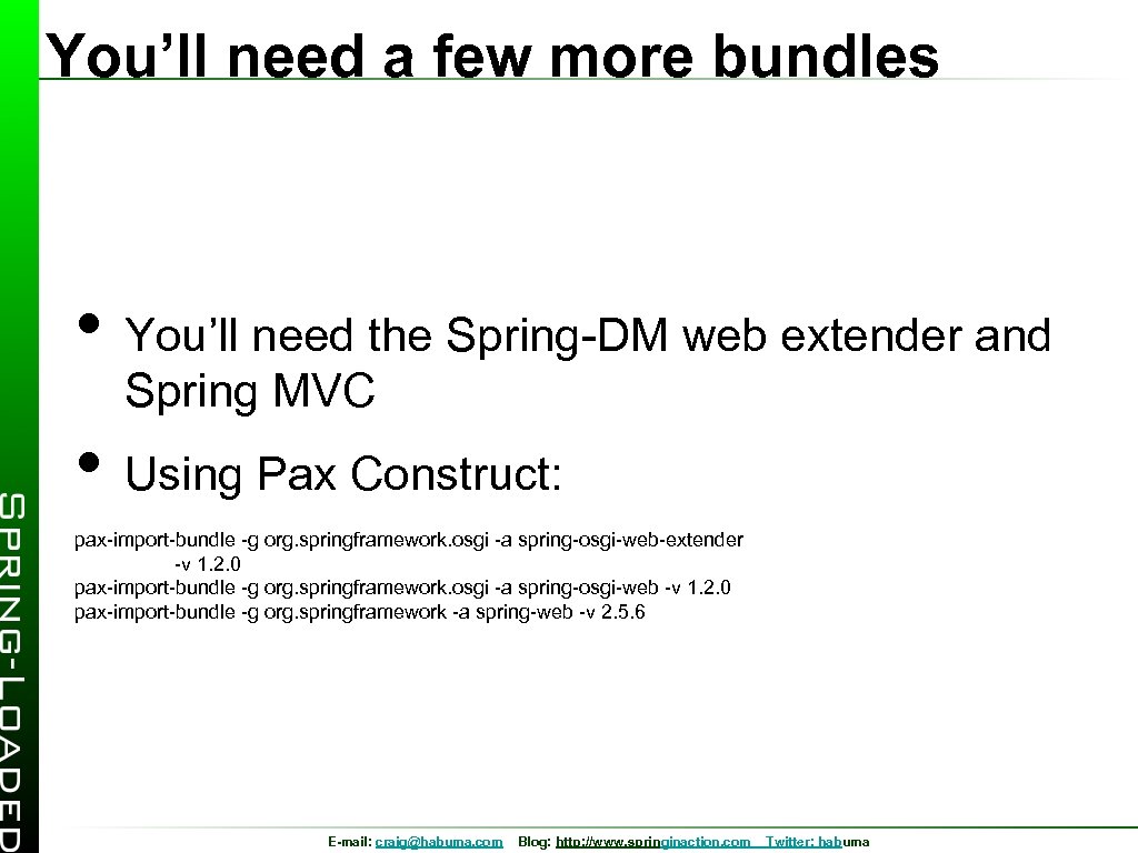 You’ll need a few more bundles • You’ll need the Spring-DM web extender and