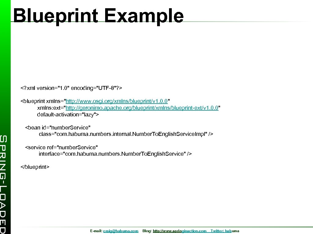 Blueprint Example <? xml version="1. 0" encoding="UTF-8"? > <blueprint xmlns="http: //www. osgi. org/xmlns/blueprint/v 1.