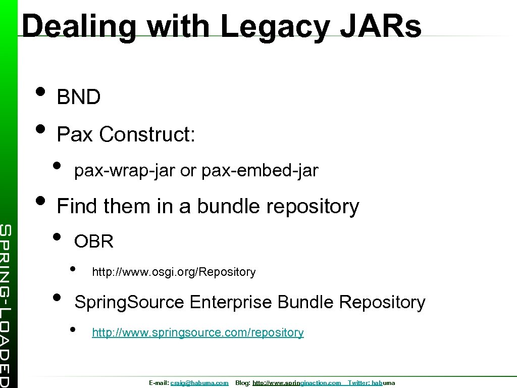 Dealing with Legacy JARs • BND • Pax Construct: • pax-wrap-jar or pax-embed-jar •