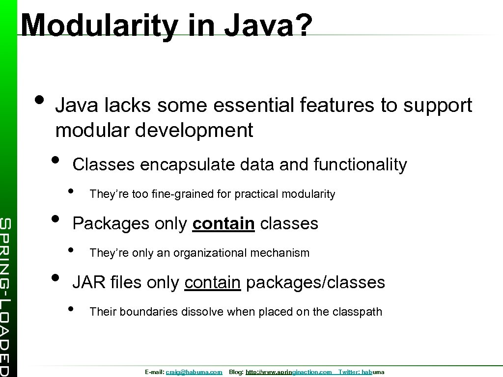 Modularity in Java? • Java lacks some essential features to support modular development •