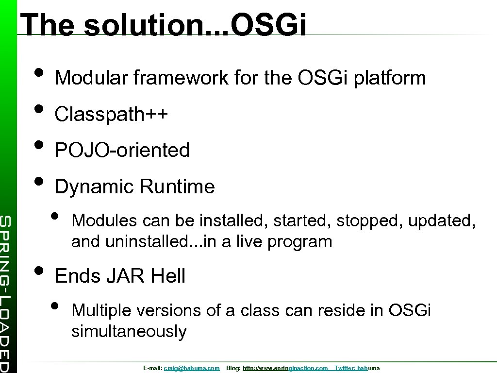 The solution. . . OSGi • Modular framework for the OSGi platform • Classpath++
