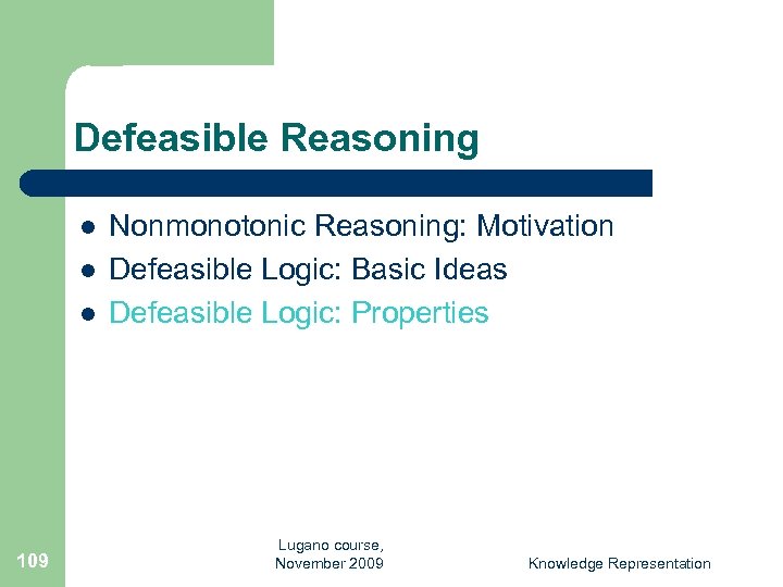 Defeasible Reasoning l l l 109 Nonmonotonic Reasoning: Motivation Defeasible Logic: Basic Ideas Defeasible