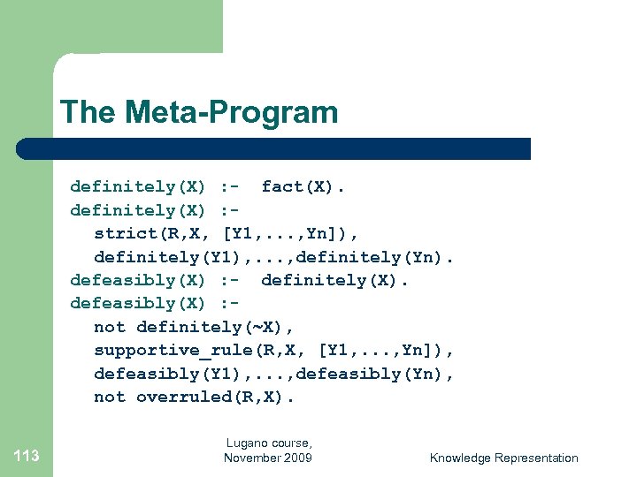 The Meta-Program definitely(X) : - fact(X). definitely(X) : strict(R, X, [Y 1, . .