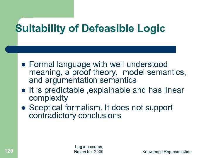 Suitability of Defeasible Logic l l l 120 Formal language with well-understood meaning, a
