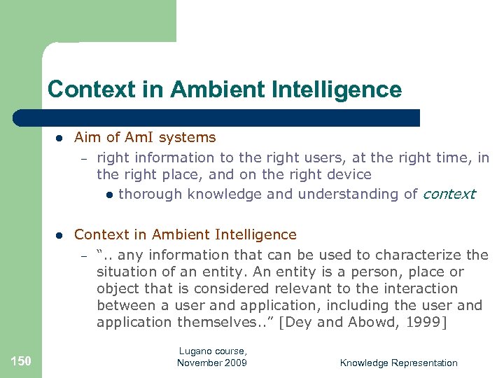 Context in Ambient Intelligence l l 150 Aim of Am. I systems – right