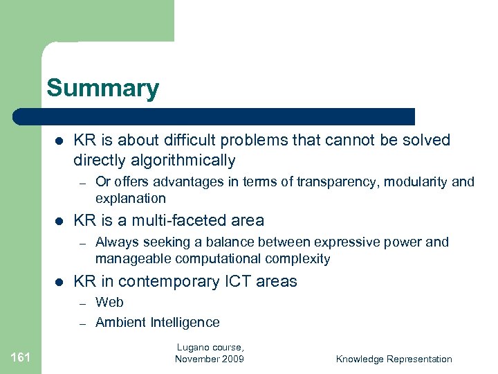 Summary l KR is about difficult problems that cannot be solved directly algorithmically –