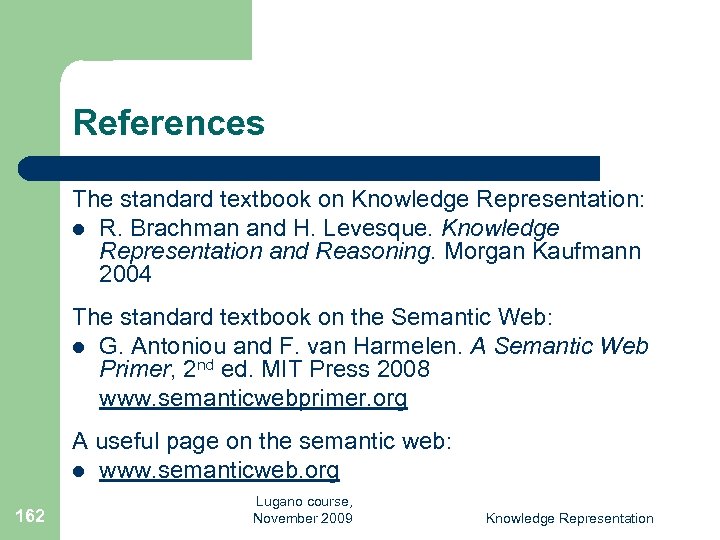 References The standard textbook on Knowledge Representation: l R. Brachman and H. Levesque. Knowledge