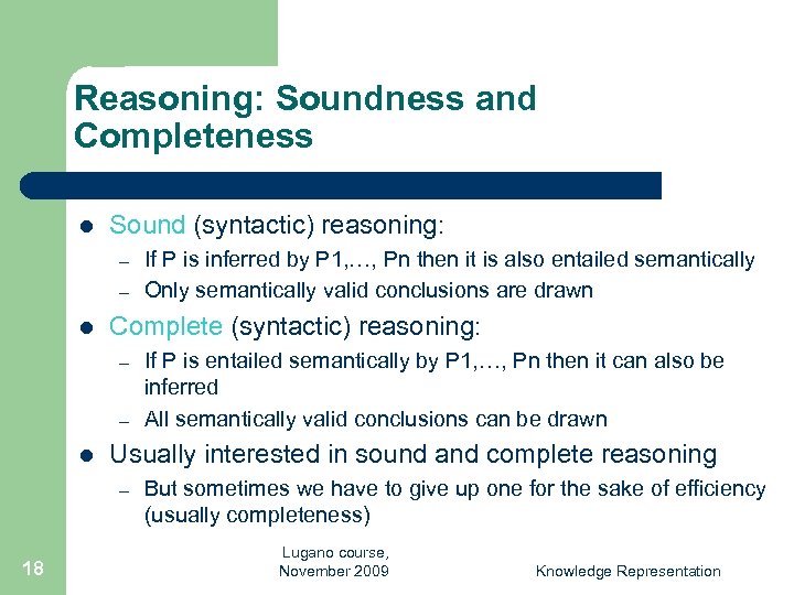 Reasoning: Soundness and Completeness l Sound (syntactic) reasoning: – – l Complete (syntactic) reasoning: