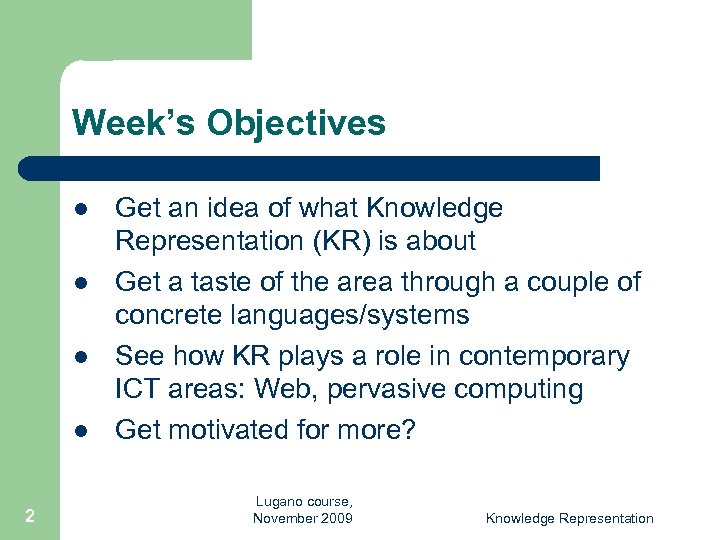 Week’s Objectives l l 2 Get an idea of what Knowledge Representation (KR) is