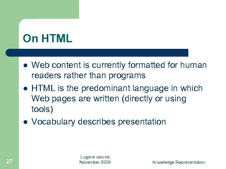 On HTML l l l 27 Web content is currently formatted for human readers