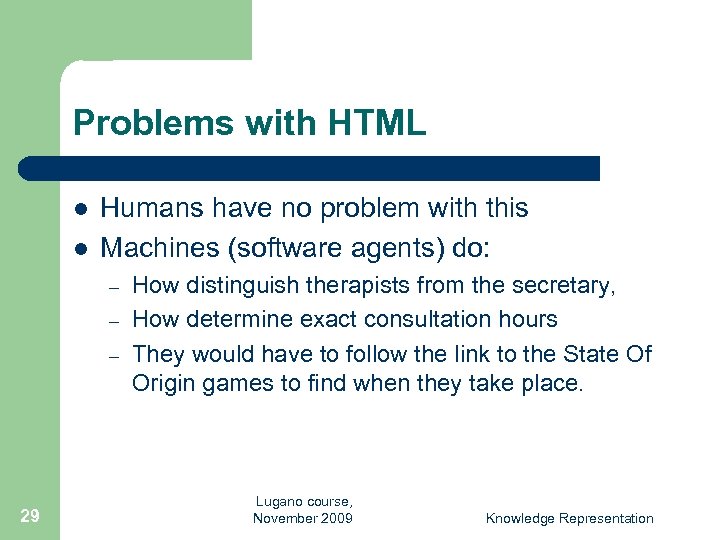 Problems with HTML l l Humans have no problem with this Machines (software agents)