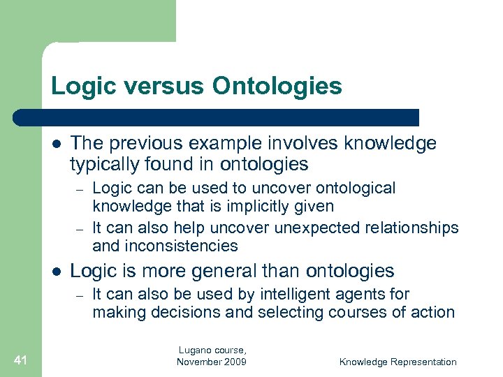 Logic versus Ontologies l The previous example involves knowledge typically found in ontologies –