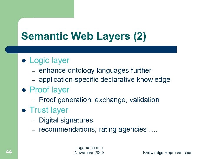 Semantic Web Layers (2) l Logic layer – – l Proof layer – l
