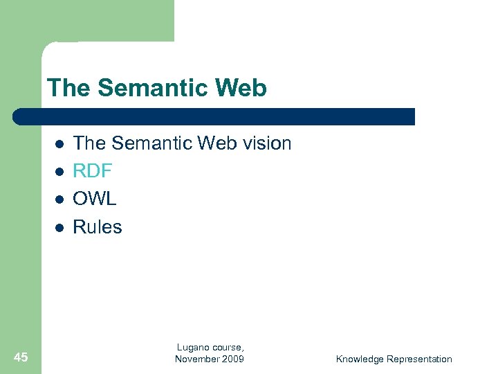 The Semantic Web l l 45 The Semantic Web vision RDF OWL Rules Lugano