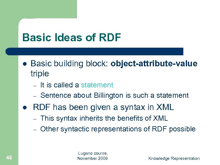 Basic Ideas of RDF l Basic building block: object-attribute-value triple – – l RDF