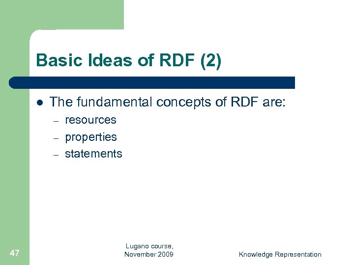 Basic Ideas of RDF (2) l The fundamental concepts of RDF are: – –